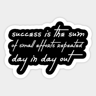 Success is the sum of small efforts Sticker